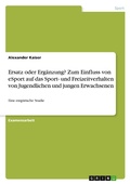 Cover: Ersatz oder Ergaenzung? Zum Einfluss von eSport auf das Sport- und Freizeitverhalten von Jugendlichen und jungen Erwachsenen - GRIN Verlag