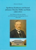 Cover: Spediteur, Kaufman und Konsul Johannes Theodor M&uuml;ller aus Brake (1864 - 1932) - Isensee, Florian, GmbH