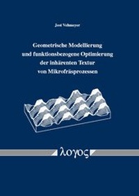 Abbildung von: Geometrische Modellierung und funktionsbezogene Optimierung der inhärenten Textur von Mikrofräsprozessen - Logos Berlin