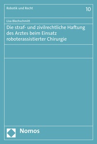 Abbildung von: Die straf- und zivilrechtliche Haftung des Arztes beim Einsatz roboterassistierter Chirurgie - Nomos