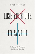 Cover: Lose Your Life to Save It - Baker Academic, Div of Baker Publishing Group