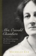 Cover: Mrs. Oswald Chambers - The Woman behind the World`s Bestselling Devotional - Baker Academic, Div of Baker Publishing Group