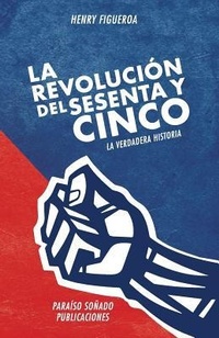 Abbildung von: La revolucion del sesenta y cinco - Henry Figueroa