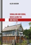 Cover: Signalling and Signal Boxes along the GNR Routes - Amberley Publishing