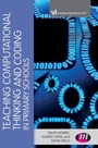 Cover: Teaching Computational Thinking and Coding in Primary Schools - Learning Matters Ltd