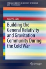 Cover: Building the General Relativity and Gravitation Community During the Cold War - Springer