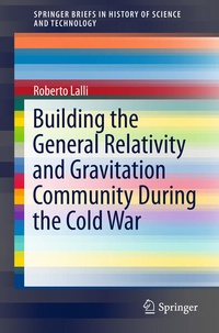Enlarge image Cover: Building the General Relativity and Gravitation Community During the Cold War - Springer