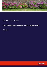Abbildung von: Carl Maria von Weber - ein Lebensbild - Hansebooks