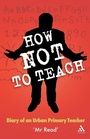 Cover: How Not to Teach - Continuum International Publishing Group Ltd.