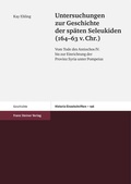 Cover: Untersuchungen zur Geschichte der sp&auml;ten Seleukiden (164-63 v. Chr.) - Franz Steiner Verlag
