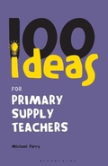 Cover: 100 Ideas for Supply Teachers: Primary School Edition - Continuum International Publishing Group Ltd.