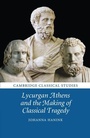 Cover: Lycurgan Athens and the Making of Classical Tragedy - Cambridge University Press