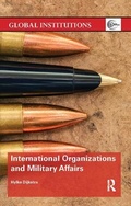 Cover: International Organizations and Military Affairs - Routledge