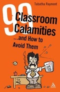 Cover: 99 Classroom Calamities ... and How to Avoid Them - Continuum International Publishing Group Ltd.