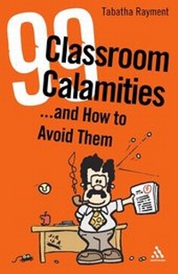 Enlarge image Cover: 99 Classroom Calamities ... and How to Avoid Them - Continuum International Publishing Group Ltd.