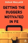 Cover: Getting the Buggers Motivated in FE - Continuum International Publishing Group Ltd.