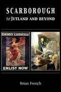 Cover: Scarborough to Jutland and Beyond - Grosvenor House Publishing Ltd