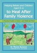 Cover: Helping Babies and Children Aged 0-6 to Heal After Family Violence - Jessica Kingsley Publishers