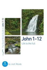 Bild: John 1-12: Life to the full - The Good Book Company