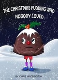 Cover: The Christmas Pudding Who Nobody Loved - Independent Publishing Network