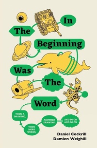 Enlarge image Cover: In the Beginning Was the Word, Then a Drawing, Then More Words, Another Drawing, and So on, and So on - Burning Eye Books