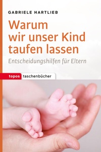 Abbildung von: Warum wir unser Kind taufen lassen - Topos plus