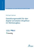 Cover: Gestaltungsmodell f&uuml;r den digital vernetzten Shopfloor im Werkzeugbau - Apprimus Verlag