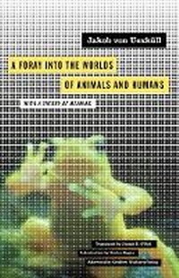 Enlarge image Cover: A Foray Into the Worlds of Animals and Humans - University of Minnesota Press