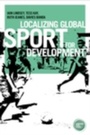 Cover: Localizing Global Sport for Development - Manchester University Press