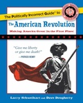 Cover: Politically Incorrect Guide to the American Revolution - Regnery Publishing