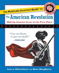 Enlarge image Cover: Politically Incorrect Guide to the American Revolution - Regnery Publishing