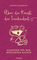 Cover: &Uuml;ber die Kunst der Trunkenheit - Anaconda Verlag