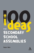 Cover: 100 Ideas for Secondary School Assemblies - Continuum International Publishing Group Ltd.