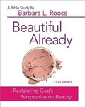 Cover: Beautiful Already - Women's Bible Study Leader Kit - Abingdon Press