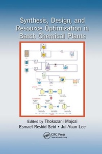 Enlarge image Cover: Synthesis, Design, and Resource Optimization in Batch Chemical Plants - CRC Press