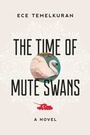 Cover: The Time of Mute Swans - Arcade Publishing