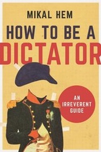 Abbildung von: How to Be a Dictator - Arcade Publishing