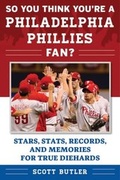 Cover: So You Think You're a Philadelphia Phillies Fan? - Sports Publishing