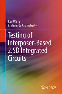 Enlarge image Cover: Testing of Interposer-Based 2.5D Integrated Circuits - Springer
