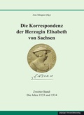 Cover: Die Korrespondenz der Herzogin Elisabeth von Sachsen und erg&auml;nzende Quellen - Leipziger Uni-Vlg