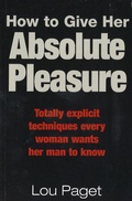 Cover: How To Give Her Absolute Pleasure - Piatkus Books