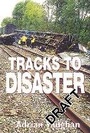 Cover: Tracks To Disaster - Ian Allan Publishing