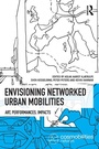 Cover: Envisioning Networked Urban Mobilities - Routledge