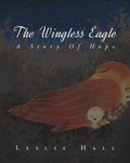 Cover: The Wingless Eagle - Christian Faith Publishing, Inc.