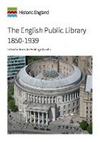 Enlarge image Cover: The English Public Library 1850-1939 - Historic England