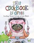 Cover: This Cookbook is Gross - Words & Pictures