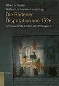 Cover: Die Badener Disputation von 1526 - Theologischer Verlag Z&uuml;rich