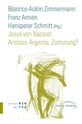 Cover: Jesus von Nazaret: Anstoss, &Auml;rgernis, Zumutung? - Theologischer Verlag Z&uuml;rich