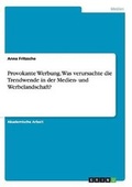 Cover: Provokante Werbung. Was Verursachte Die Trendwende in Der Medien- Und Werbelandschaft? - GRIN Verlag