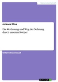 Cover: Die Verdauung und Weg der Nahrung durch unseren K&ouml;rper - GRIN Verlag